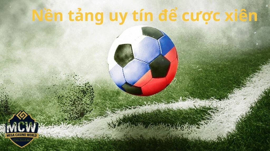 Nền tảng uy tín để cược xiên