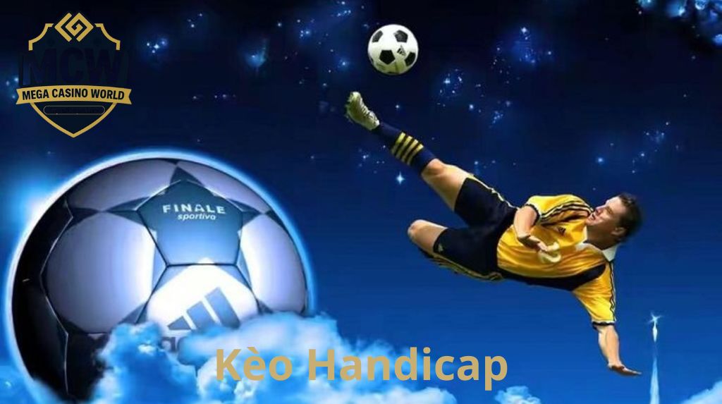 Kèo Handicap - Cách chơi, chiến thuật và bí quyết thắng cược